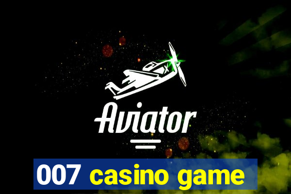 007 casino game